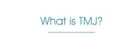 what is TMJ?