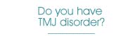 TMJ disorder
